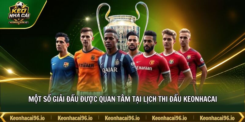 Một số giải đấu được quan tâm tại lịch thi đấu keonhacai