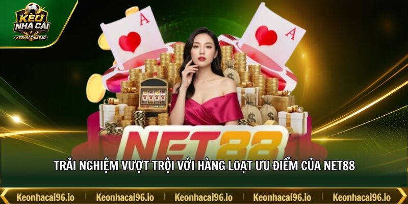 Trải nghiệm vượt trội với hàng loạt ưu điểm của NET88 Trải nghiệm vượt trội với hàng loạt ưu điểm của NET88