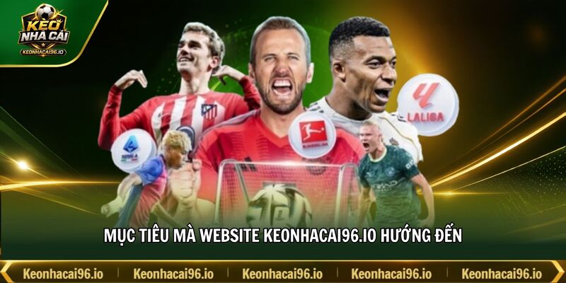 Mục tiêu mà website Keonhacai96.io hướng đến Mục tiêu mà website Keonhacai96.io hướng đến
