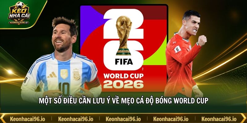 Một số điều cần lưu ý về mẹo cá độ bóng đá World Cup Một số điều cần lưu ý về mẹo cá độ bóng đá World Cup