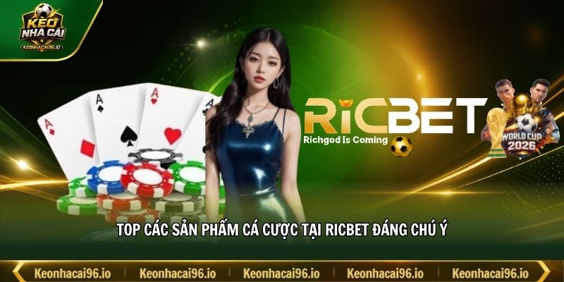 Top các sản phẩm cá cược tại RICBET đáng chú ý Top các sản phẩm cá cược tại RICBET đáng chú ý