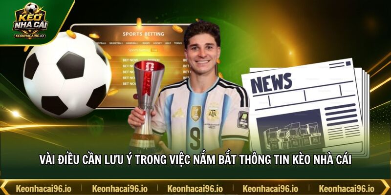 Vài điều cần lưu ý trong việc nắm bắt thông tin kèo nhà cái Vài điều cần lưu ý trong việc nắm bắt thông tin kèo nhà cái