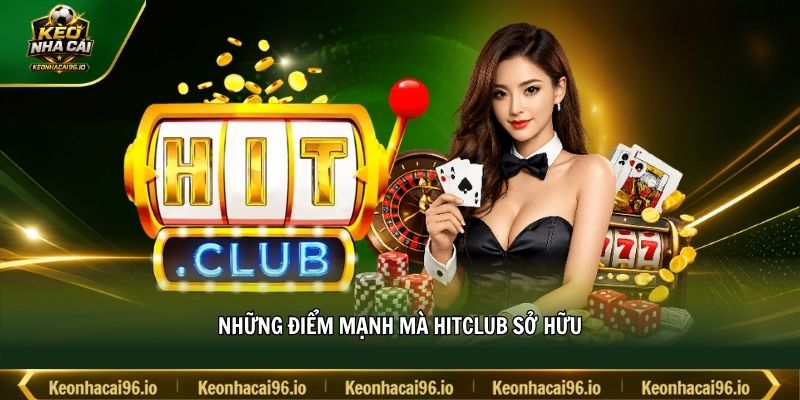 Những điểm mạnh mà HITCLUB sở hữu Những điểm mạnh mà HITCLUB sở hữu