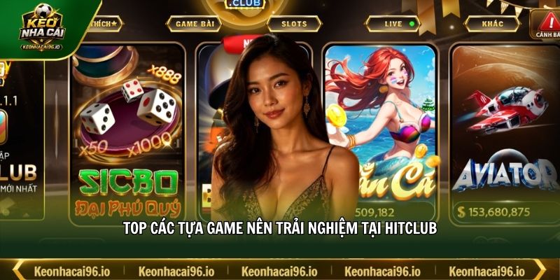 Top các tựa game nên trải nghiệm tại HITCLUB Top các tựa game nên trải nghiệm tại HITCLUB