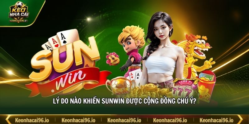 Lý do nào khiến SUNWIN được cộng đồng chú ý? Lý do nào khiến SUNWIN được cộng đồng chú ý?