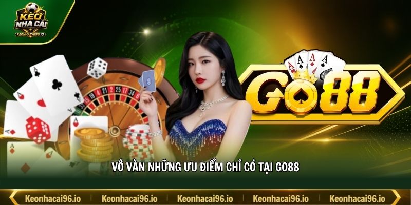 Vô vàn những ưu điểm chỉ có tại GO88 Vô vàn những ưu điểm chỉ có tại GO88