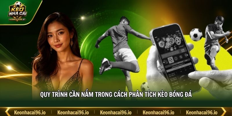 Quy trình cần nắm trong cách phân tích kèo bóng đá Quy trình cần nắm trong cách phân tích kèo bóng đá