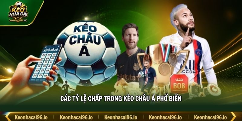 Các tỷ lệ chấp trong kèo châu Á phổ biến Các tỷ lệ chấp trong kèo châu Á phổ biến