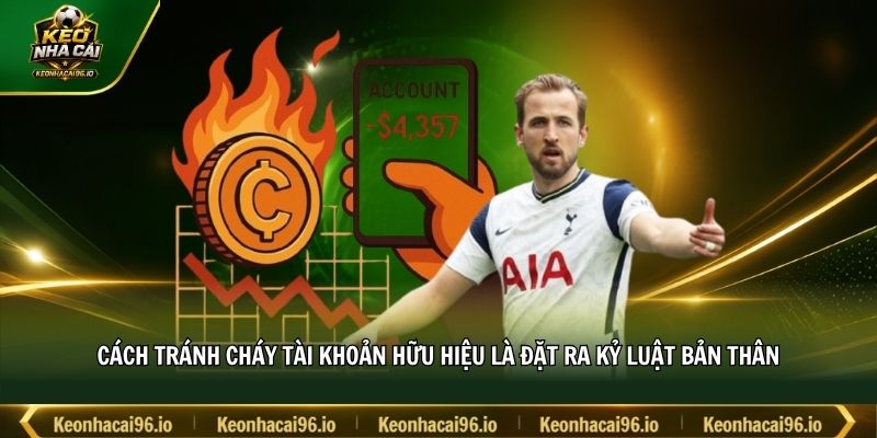 Cách tránh cháy tài khoản hữu hiệu là đặt ra kỷ luật bản thân Cách tránh cháy tài khoản hữu hiệu là đặt ra kỷ luật bản thân
