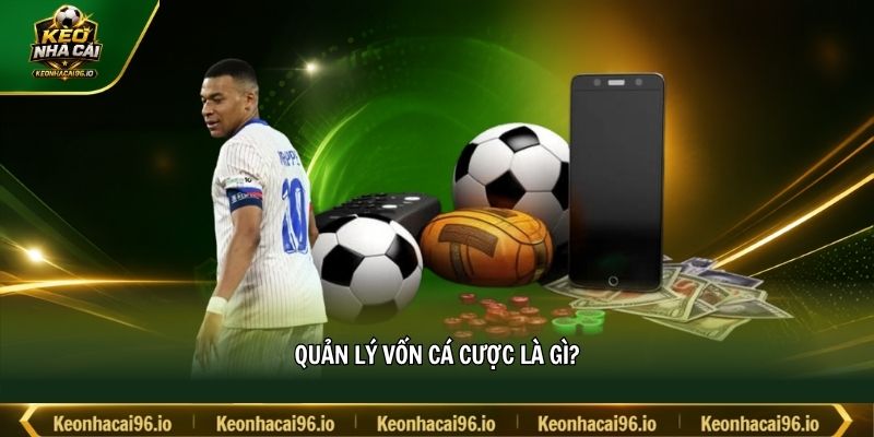 Quản lý vốn cá cược là gì? Quản lý vốn cá cược là gì?