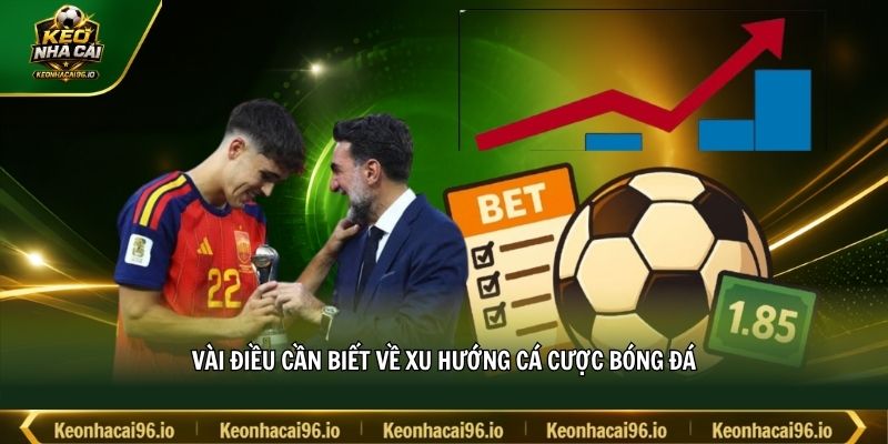 Vài điều cần biết về xu hướng cá cược bóng đá Vài điều cần biết về xu hướng cá cược bóng đá