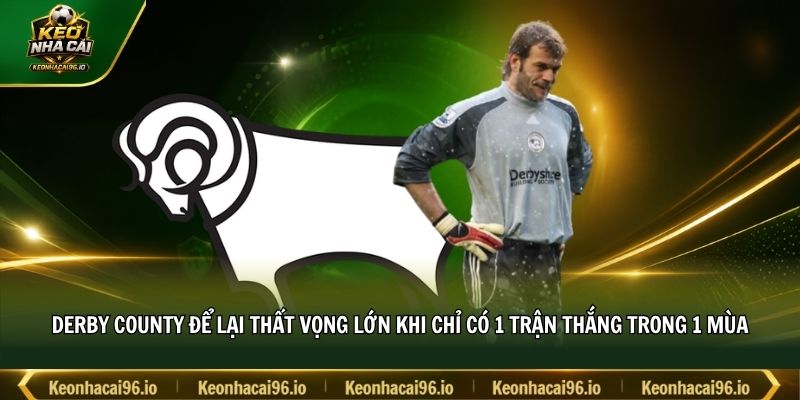 Derby County để lại thất vọng lớn khi chỉ có 1 trận thắng trong 1 mùa Derby County để lại thất vọng lớn khi chỉ có 1 trận thắng trong 1 mùa