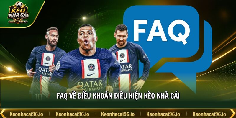 FAQ về điều khoản điều kiện kèo nhà cái FAQ về điều khoản điều kiện kèo nhà cái